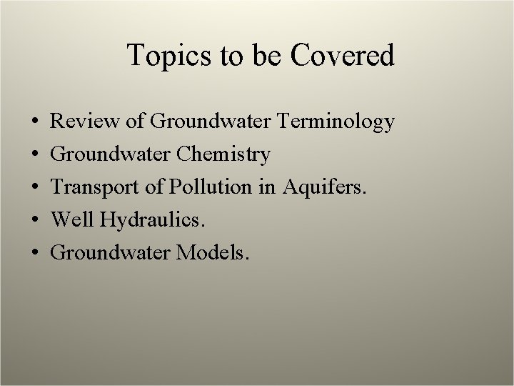 Topics to be Covered • • • Review of Groundwater Terminology Groundwater Chemistry Transport