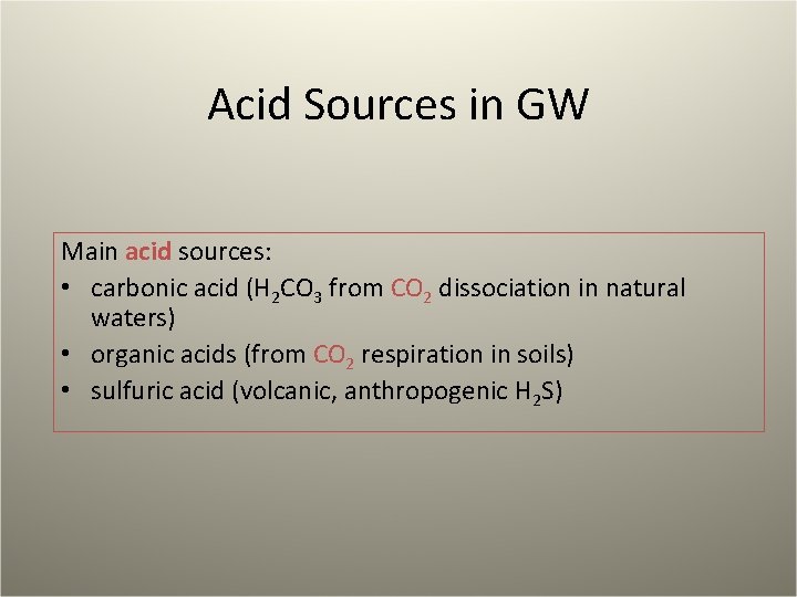 Acid Sources in GW Main acid sources: • carbonic acid (H 2 CO 3