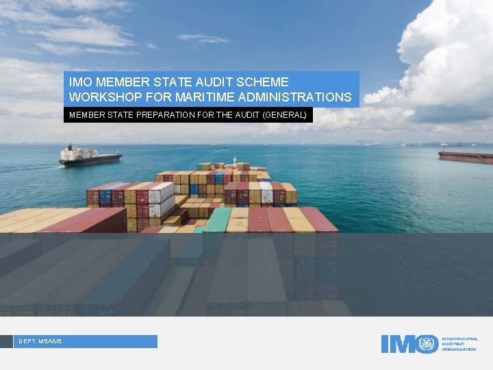 IMO MEMBER STATE AUDIT SCHEME WORKSHOP FOR MARITIME ADMINISTRATIONS MEMBER STATE PREPARATION FOR THE