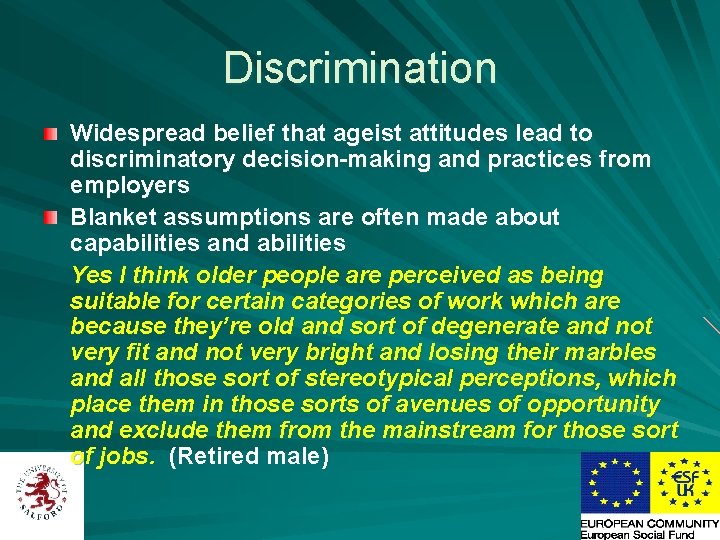Discrimination Widespread belief that ageist attitudes lead to discriminatory decision-making and practices from employers