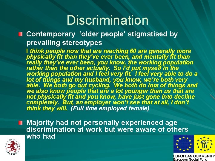 Discrimination Contemporary ‘older people’ stigmatised by prevailing stereotypes I think people now that are