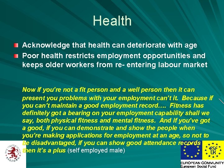 Health Acknowledge that health can deteriorate with age Poor health restricts employment opportunities and