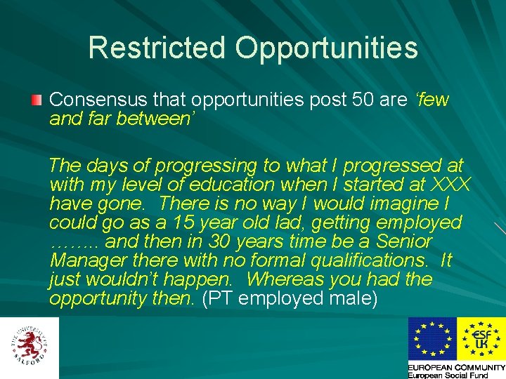 Restricted Opportunities Consensus that opportunities post 50 are ‘few and far between’ The days