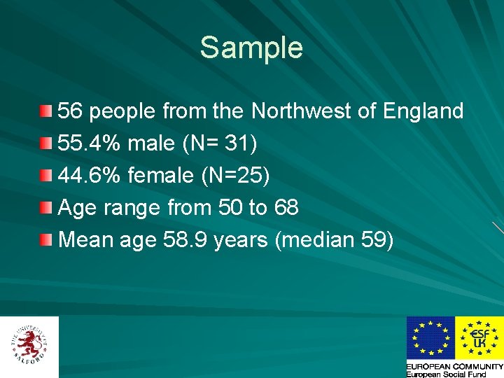 Sample 56 people from the Northwest of England 55. 4% male (N= 31) 44.