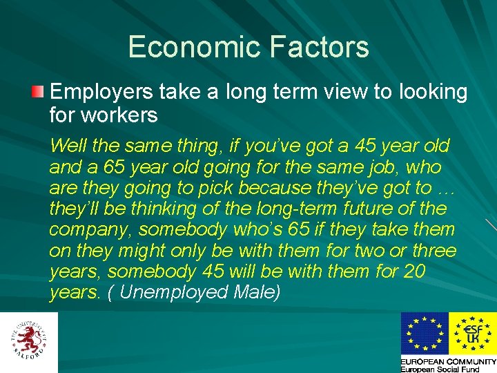 Economic Factors Employers take a long term view to looking for workers Well the