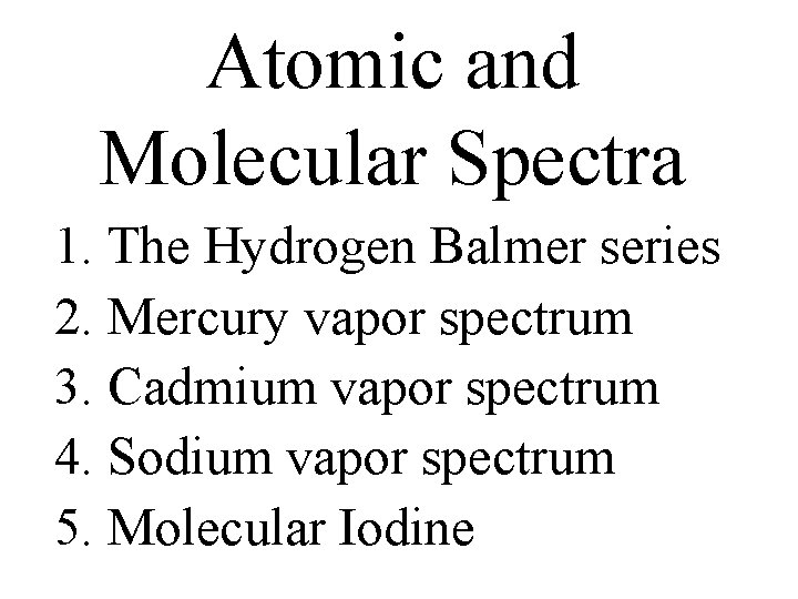 Atomic and Molecular Spectra 1. The Hydrogen Balmer series 2. Mercury vapor spectrum 3.