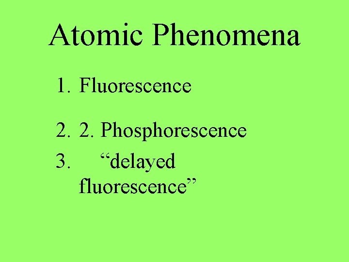 Atomic Phenomena 1. Fluorescence 2. 2. Phosphorescence 3. “delayed fluorescence” 