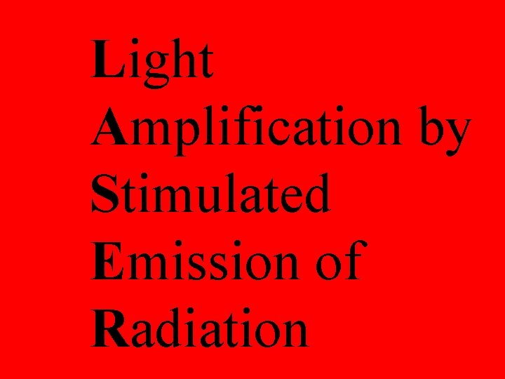 Light Amplification by Stimulated Emission of Radiation 