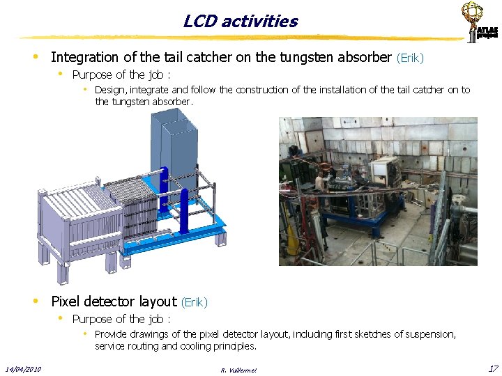 LCD activities • Integration of the tail catcher on the tungsten absorber (Erik) •