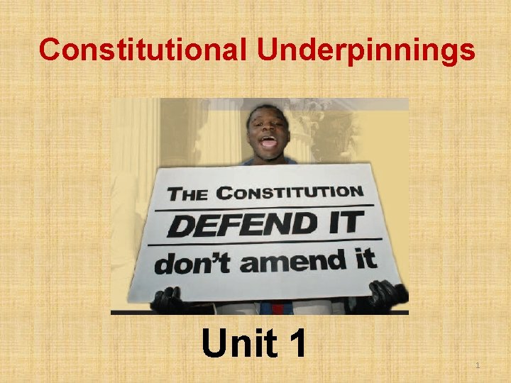 Constitutional Underpinnings Unit 1 1 