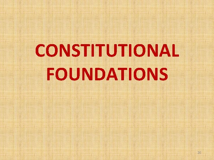 CONSTITUTIONAL FOUNDATIONS 20 