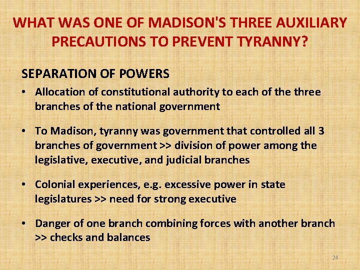 WHAT WAS ONE OF MADISON'S THREE AUXILIARY PRECAUTIONS TO PREVENT TYRANNY? SEPARATION OF POWERS