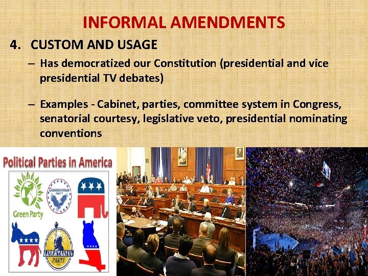 INFORMAL AMENDMENTS 4. CUSTOM AND USAGE – Has democratized our Constitution (presidential and vice