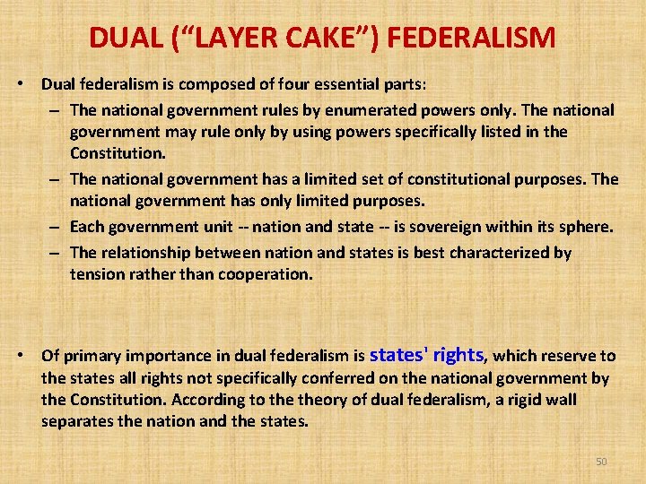 DUAL (“LAYER CAKE”) FEDERALISM • Dual federalism is composed of four essential parts: –