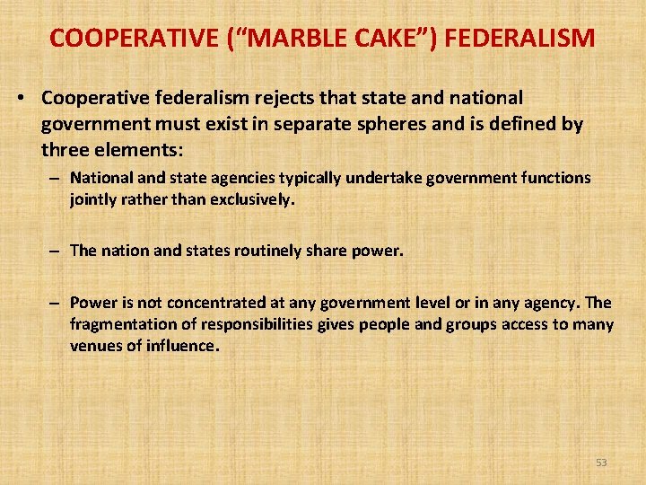 COOPERATIVE (“MARBLE CAKE”) FEDERALISM • Cooperative federalism rejects that state and national government must