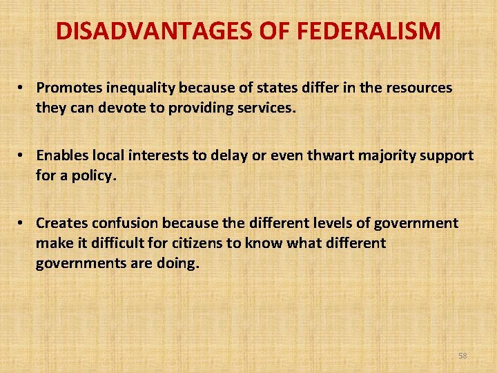 DISADVANTAGES OF FEDERALISM • Promotes inequality because of states differ in the resources they