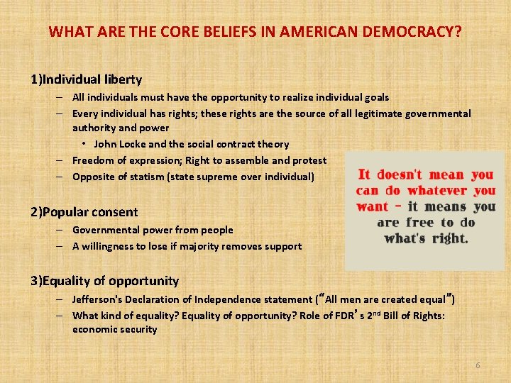 WHAT ARE THE CORE BELIEFS IN AMERICAN DEMOCRACY? 1)Individual liberty – All individuals must