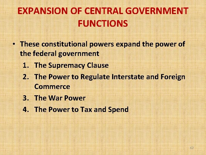 EXPANSION OF CENTRAL GOVERNMENT FUNCTIONS • These constitutional powers expand the power of the