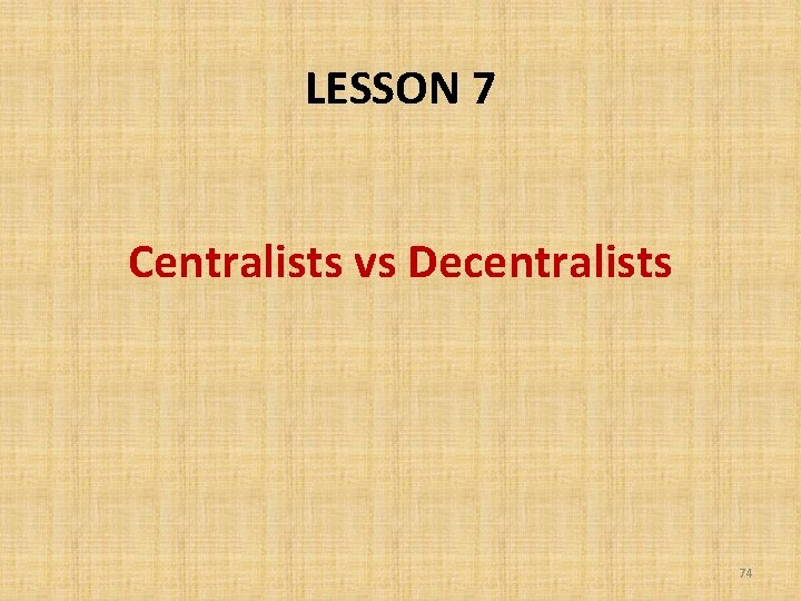 LESSON 7 Centralists vs Decentralists 74 