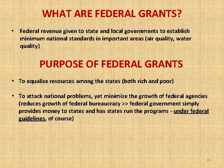 WHAT ARE FEDERAL GRANTS? • Federal revenue given to state and local governments to