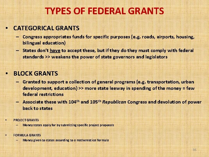 TYPES OF FEDERAL GRANTS • CATEGORICAL GRANTS – Congress appropriates funds for specific purposes