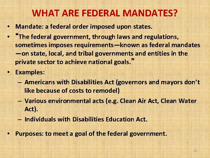 WHAT ARE FEDERAL MANDATES? • Mandate: a federal order imposed upon states. • “The