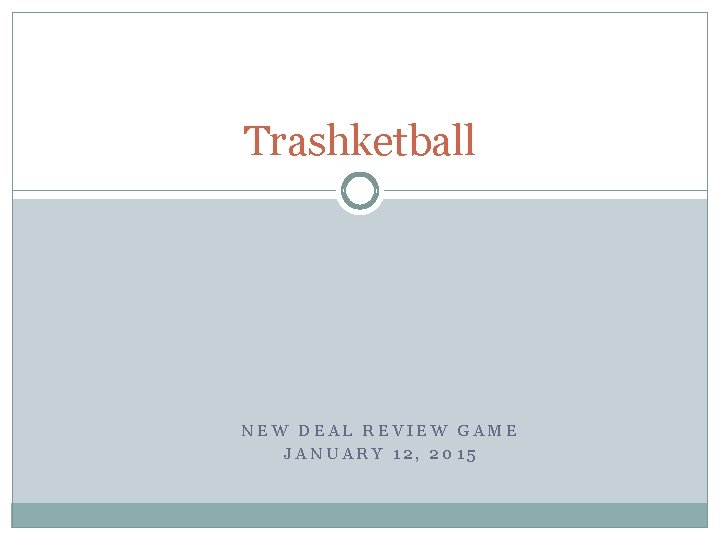 Trashketball NEW DEAL REVIEW GAME JANUARY 12, 2015 