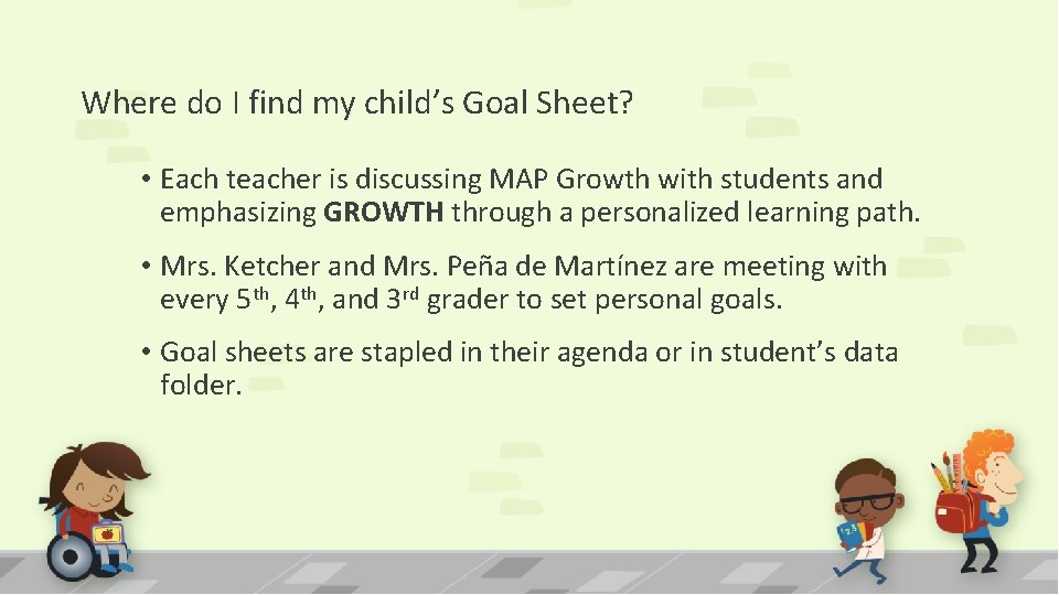 Where do I find my child’s Goal Sheet? • Each teacher is discussing MAP Where do I find my child’s Goal Sheet? • Each teacher is discussing MAP