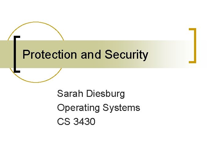 Protection and Security Sarah Diesburg Operating Systems CS 3430 