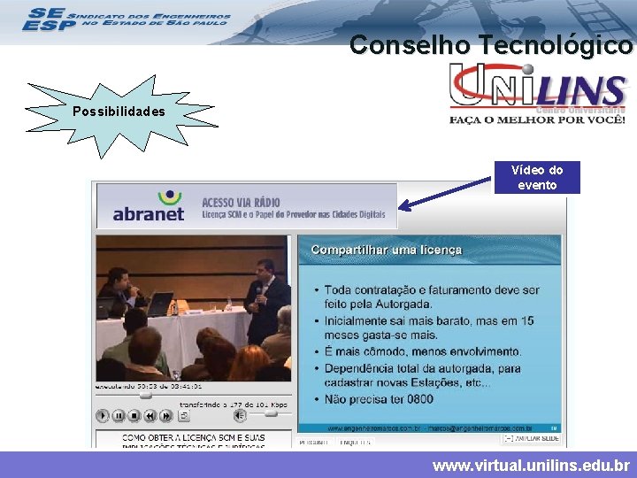 Conselho Tecnológico Possibilidades Vídeo do evento www. virtual. unilins. edu. br 