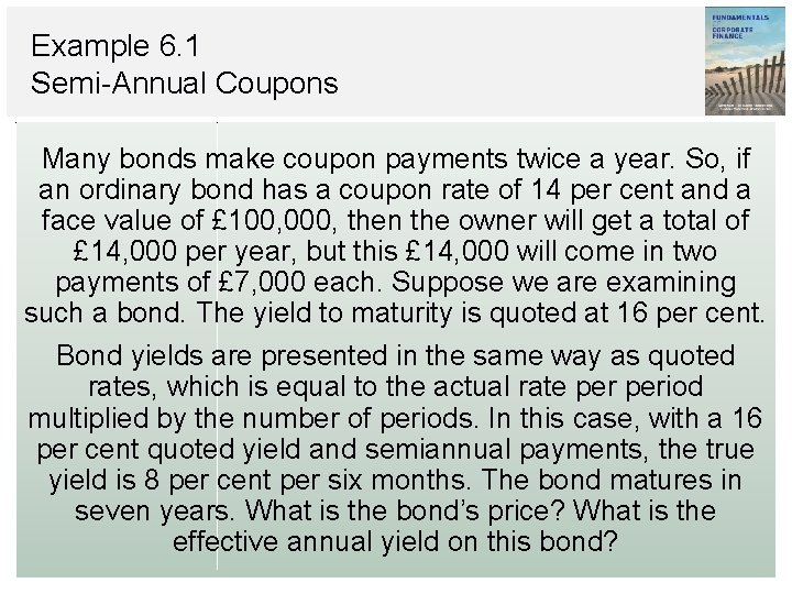 Example 6. 1 Semi-Annual Coupons Many bonds make coupon payments twice a year. So,