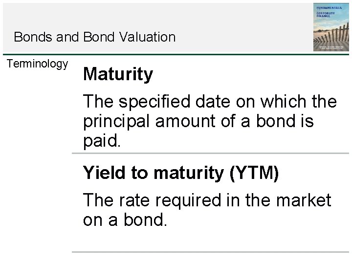 Bonds and Bond Valuation Terminology Maturity The specified date on which the principal amount