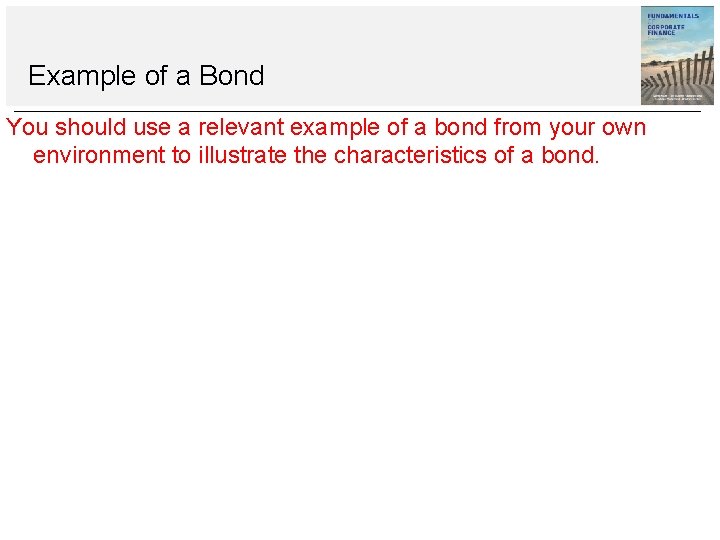 Example of a Bond You should use a relevant example of a bond from