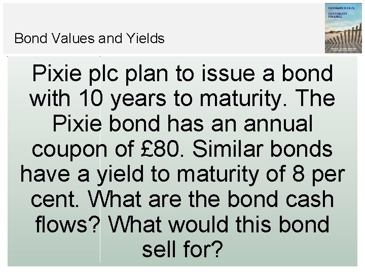 Bond Values and Yields Pixie plc plan to issue a bond with 10 years