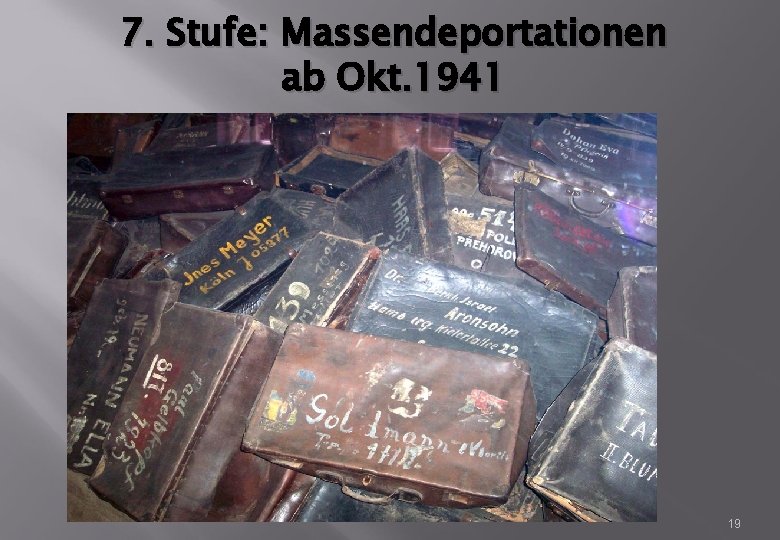 7. Stufe: Massendeportationen ab Okt. 1941 19 