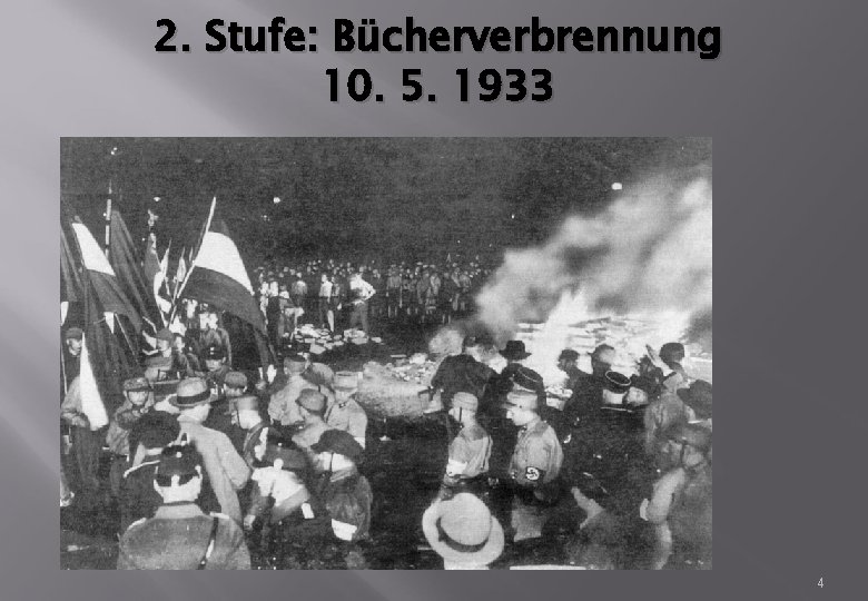 2. Stufe: Bücherverbrennung 10. 5. 1933 4 