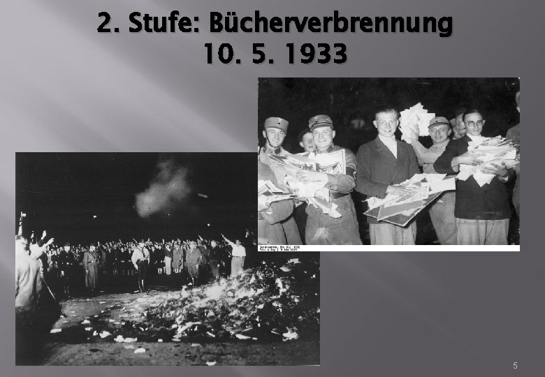 2. Stufe: Bücherverbrennung 10. 5. 1933 5 