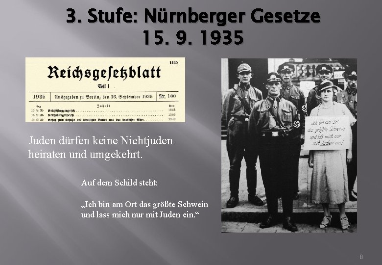 3. Stufe: Nürnberger Gesetze 15. 9. 1935 Juden dürfen keine Nichtjuden heiraten und umgekehrt.