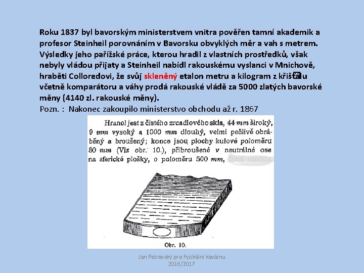 Roku 1837 byl bavorským ministerstvem vnitra pověřen tamní akademik a profesor Steinheil porovnáním v