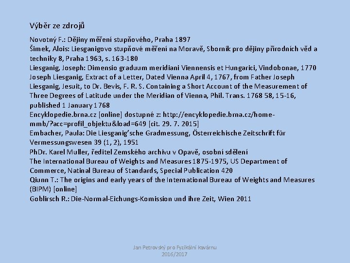 Výběr ze zdrojů Novotný F. : Dějiny měření stupňového, Praha 1897 Šimek, Alois: Liesganigovo