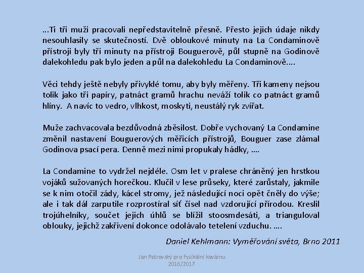 . . . Ti tři muži pracovali nepředstavitelně přesně. Přesto jejich údaje nikdy nesouhlasily