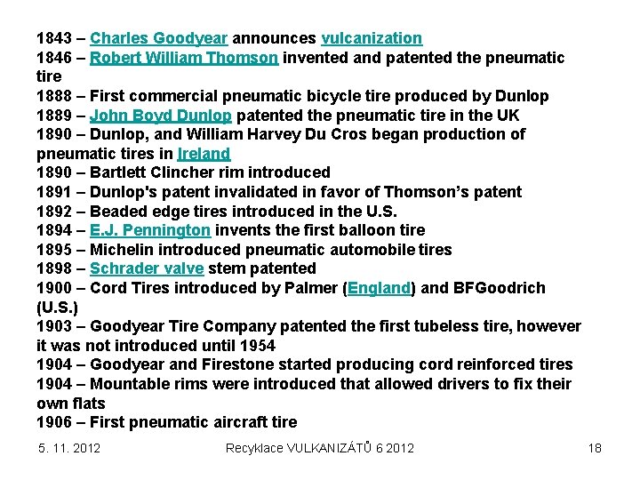 1843 – Charles Goodyear announces vulcanization 1846 – Robert William Thomson invented and patented