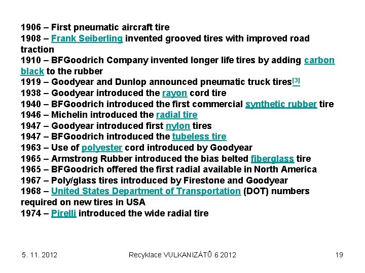 1906 – First pneumatic aircraft tire 1908 – Frank Seiberling invented grooved tires with