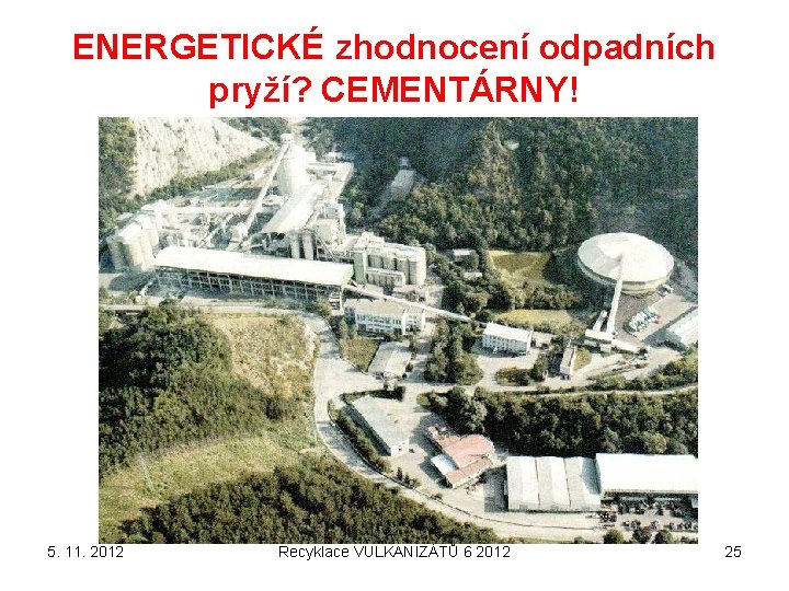 ENERGETICKÉ zhodnocení odpadních pryží? CEMENTÁRNY! 5. 11. 2012 Recyklace VULKANIZÁTŮ 6 2012 25 