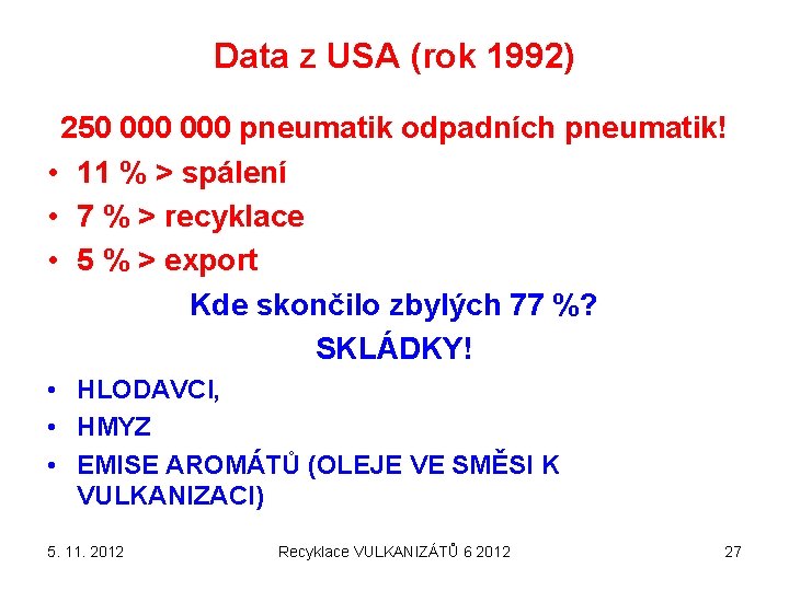 Data z USA (rok 1992) 250 000 pneumatik odpadních pneumatik! • 11 % >