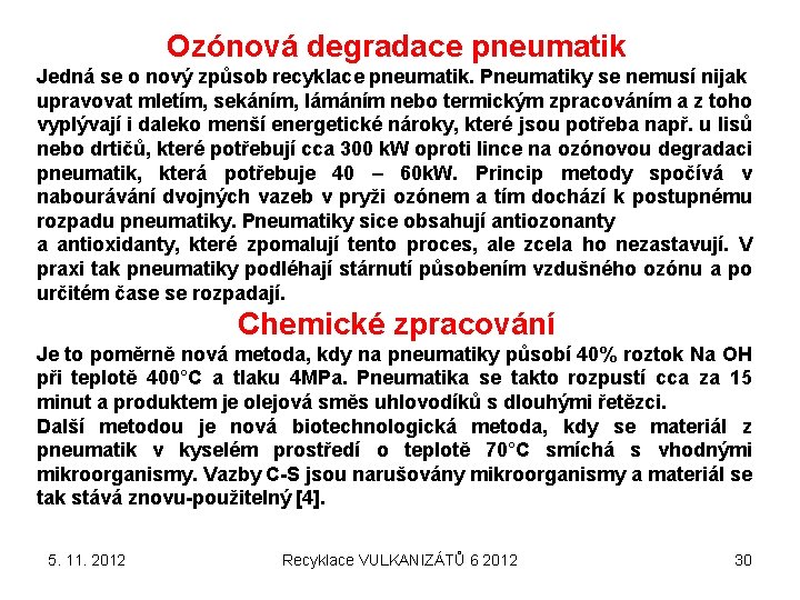 Ozónová degradace pneumatik Jedná se o nový způsob recyklace pneumatik. Pneumatiky se nemusí nijak