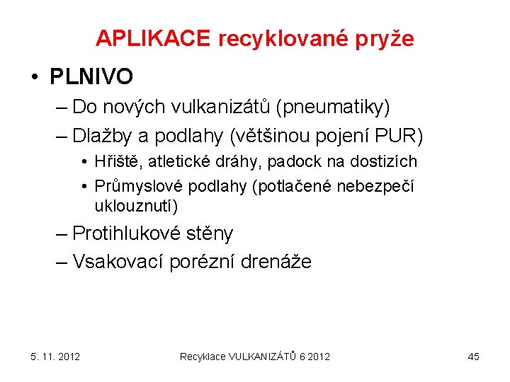 APLIKACE recyklované pryže • PLNIVO – Do nových vulkanizátů (pneumatiky) – Dlažby a podlahy