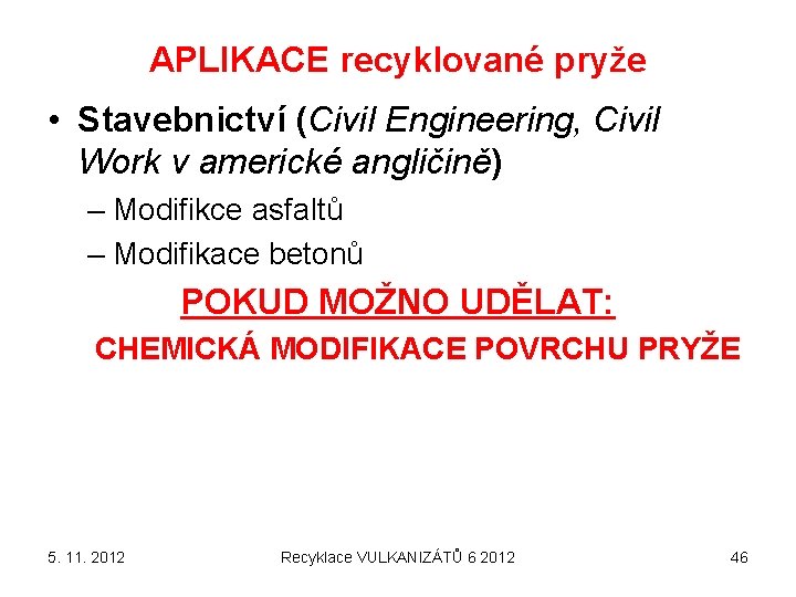APLIKACE recyklované pryže • Stavebnictví (Civil Engineering, Civil Work v americké angličině) – Modifikce