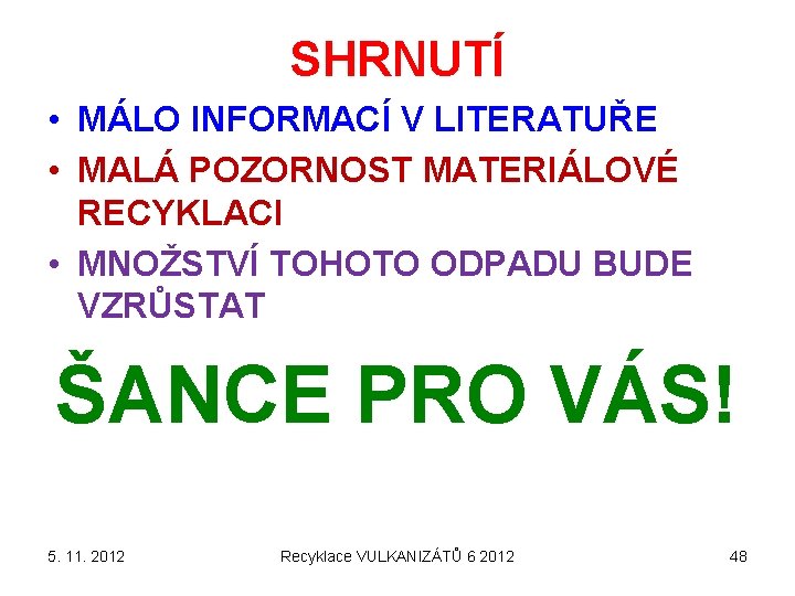 SHRNUTÍ • MÁLO INFORMACÍ V LITERATUŘE • MALÁ POZORNOST MATERIÁLOVÉ RECYKLACI • MNOŽSTVÍ TOHOTO