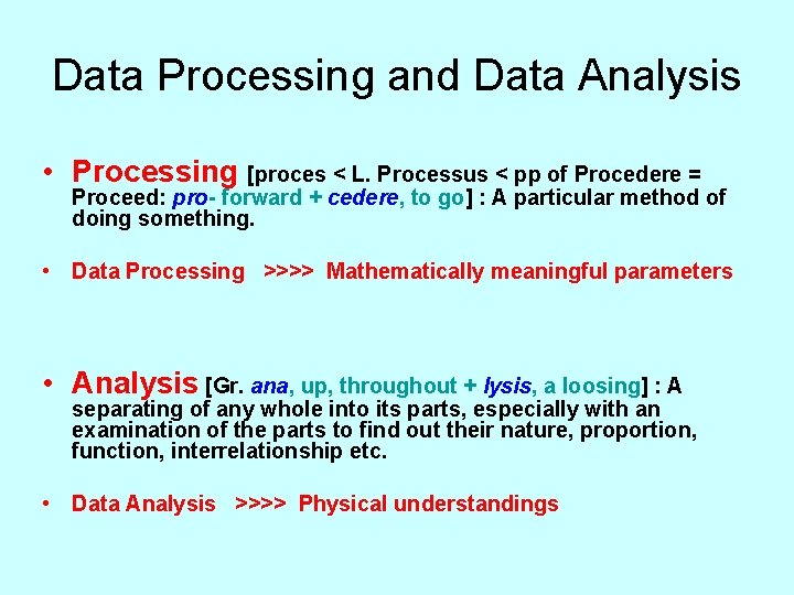 Data Processing and Data Analysis • Processing [proces < L. Processus < pp of